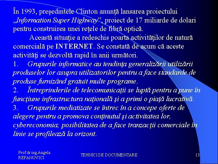 În 1993, preşedintele Clinton anunţă lansarea proiectului „Information Super Highway”, proiect de 17 miliarde