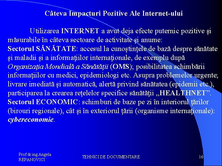 Câteva Impacturi Pozitive Ale Internet-ului Utilizarea INTERNET a avut deja efecte puternic pozitive şi