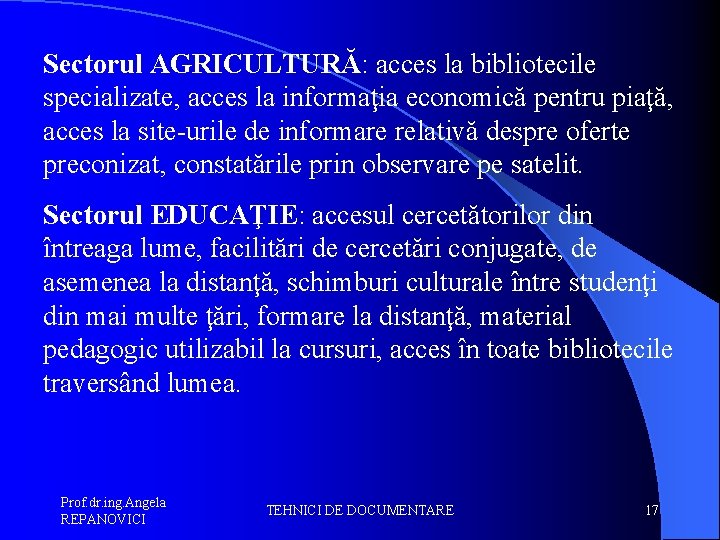 Sectorul AGRICULTURĂ: acces la bibliotecile specializate, acces la informaţia economică pentru piaţă, acces la