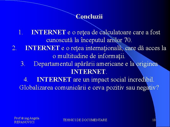 Concluzii 1. INTERNET e o reţea de calculatoare care a fost cunoscută la începutul