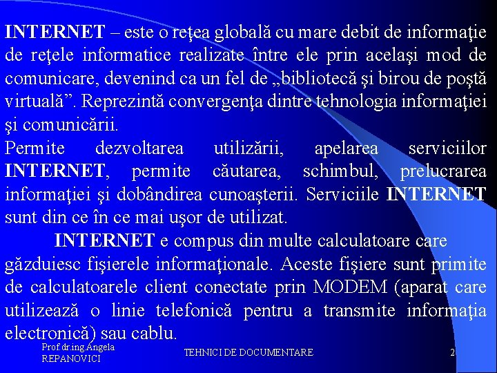 INTERNET – este o reţea globală cu mare debit de informaţie de reţele informatice