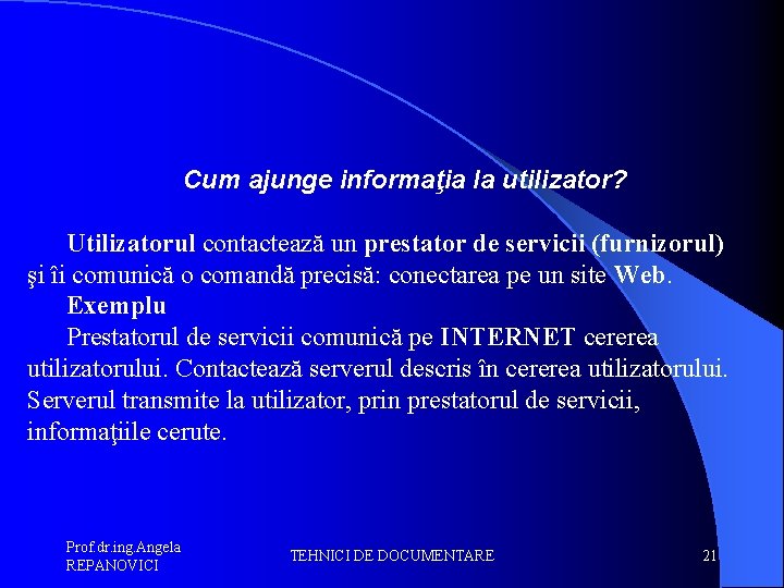 Cum ajunge informaţia la utilizator? Utilizatorul contactează un prestator de servicii (furnizorul) şi îi