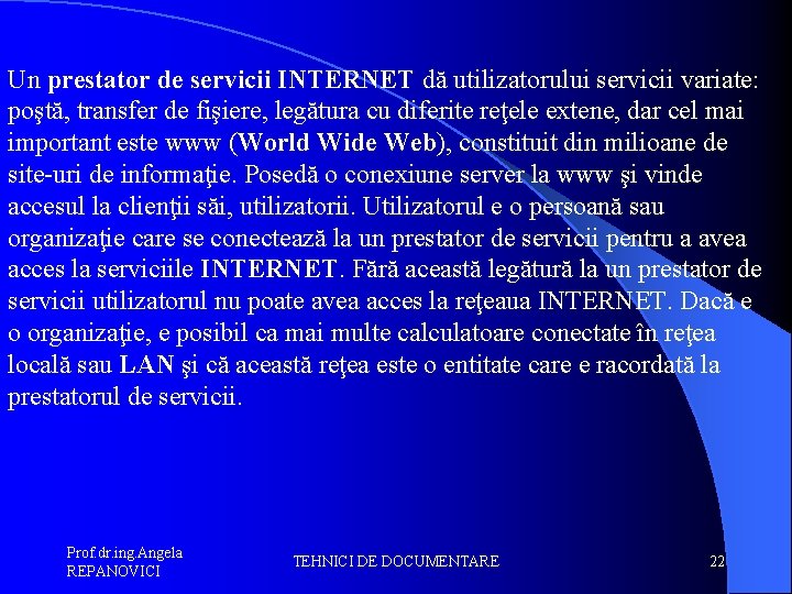 Un prestator de servicii INTERNET dă utilizatorului servicii variate: poştă, transfer de fişiere, legătura