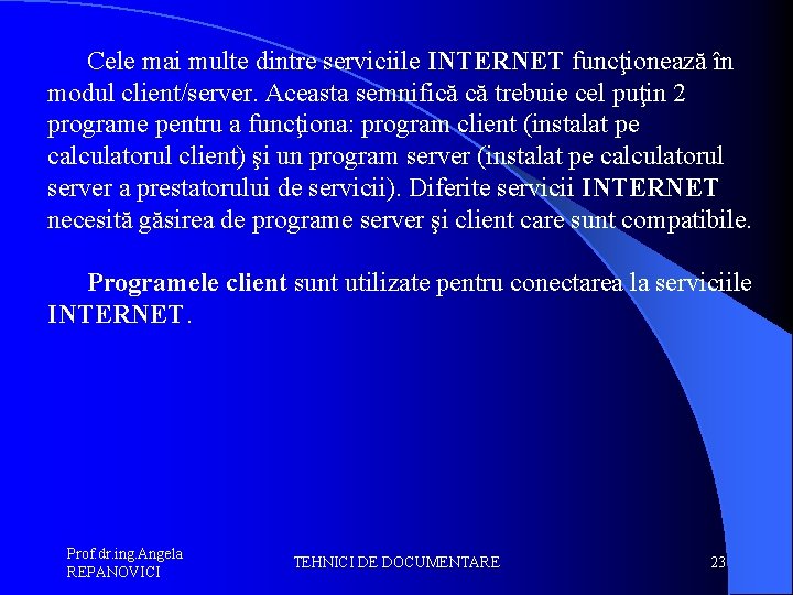 Cele mai multe dintre serviciile INTERNET funcţionează în modul client/server. Aceasta semnifică că trebuie