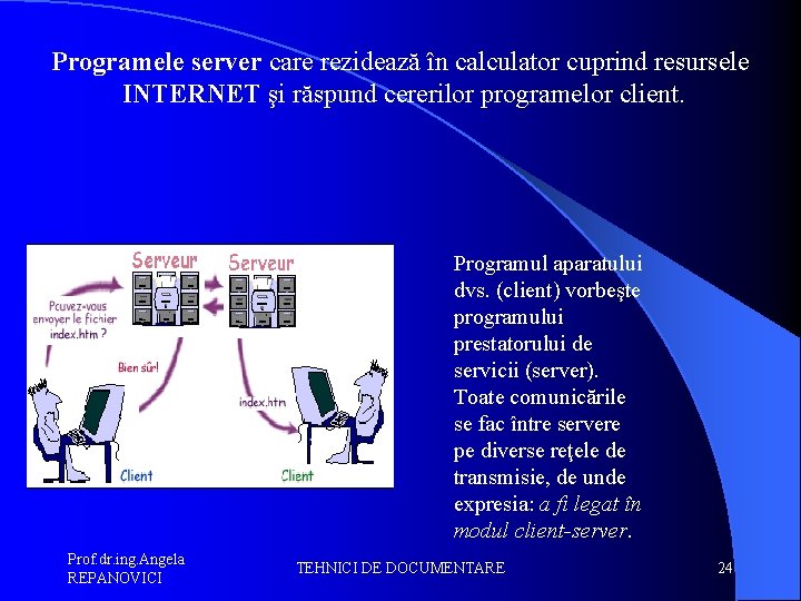 Programele server care rezidează în calculator cuprind resursele INTERNET şi răspund cererilor programelor client.