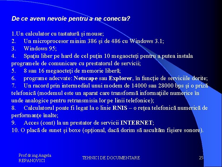 De ce avem nevoie pentru a ne conecta? 1. Un calculator cu tastatură şi