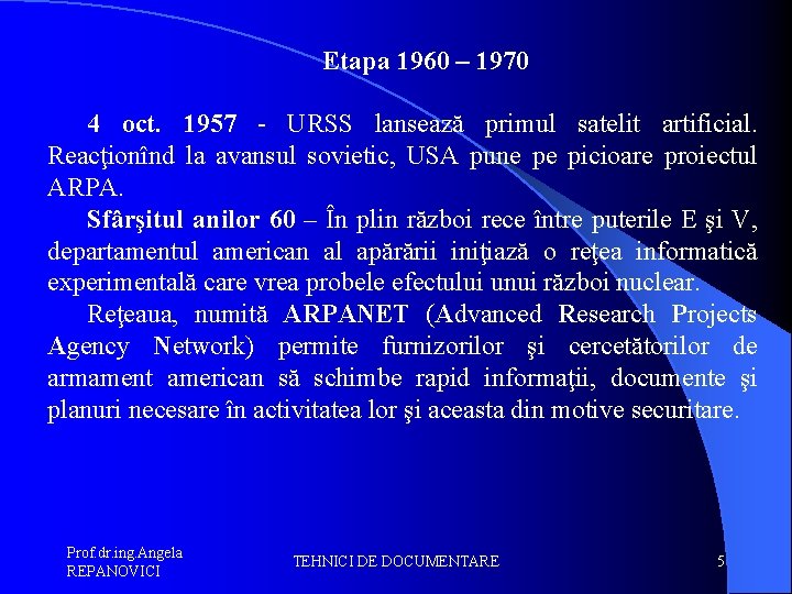 Etapa 1960 – 1970 4 oct. 1957 - URSS lansează primul satelit artificial. Reacţionînd