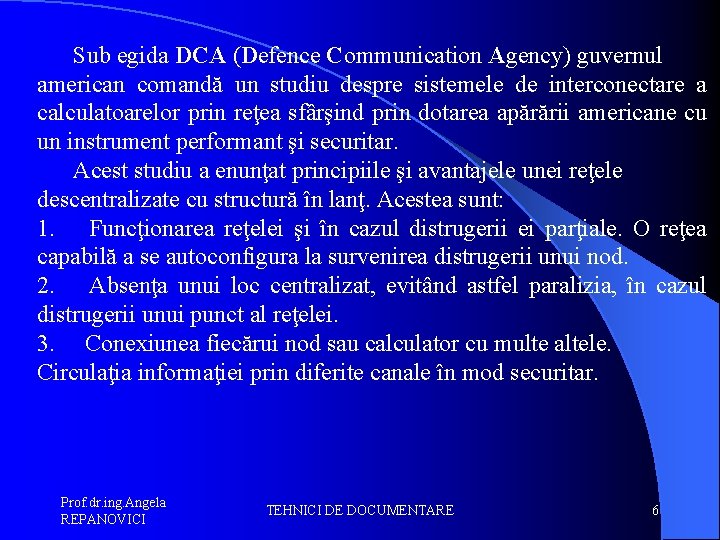 Sub egida DCA (Defence Communication Agency) guvernul american comandă un studiu despre sistemele de