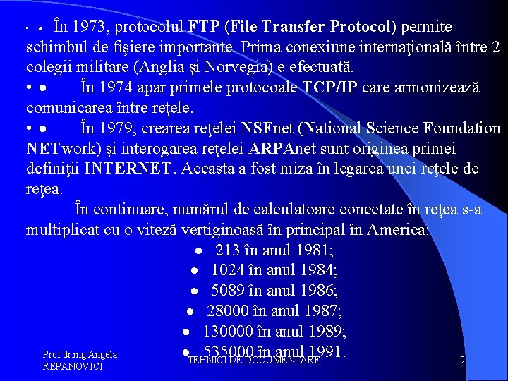 În 1973, protocolul FTP (File Transfer Protocol) permite schimbul de fişiere importante. Prima conexiune