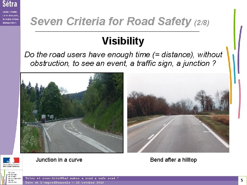 Seven Criteria for Road Safety (2/8) Visibility Do the road users have enough time