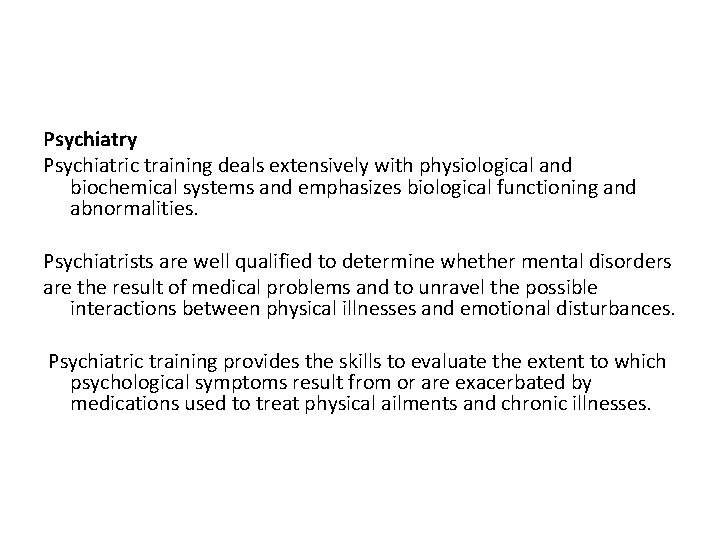 Psychiatry Psychiatric training deals extensively with physiological and biochemical systems and emphasizes biological functioning