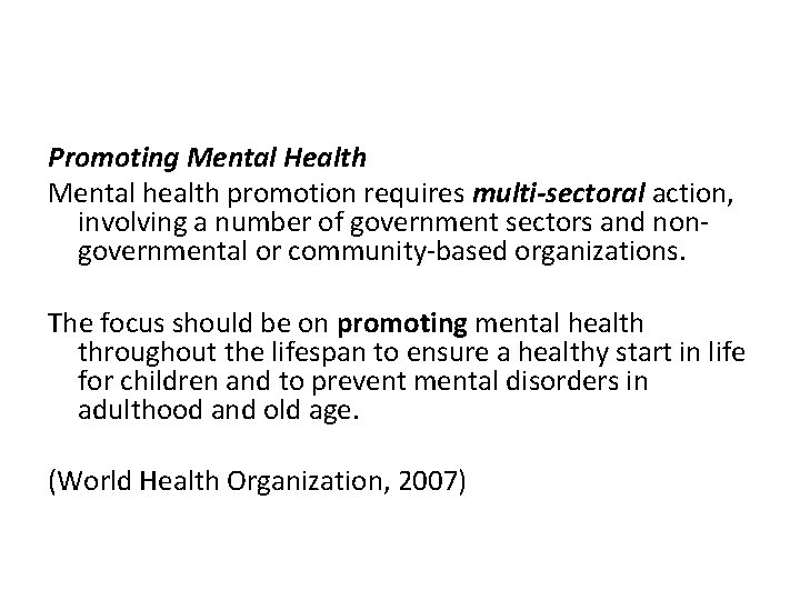 Promoting Mental Health Mental health promotion requires multi-sectoral action, involving a number of government