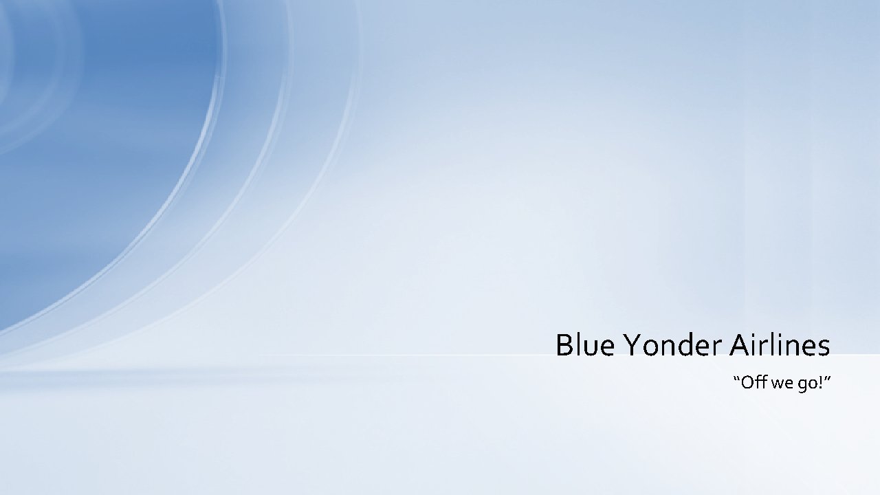 Blue Yonder Airlines “Off we go!” 