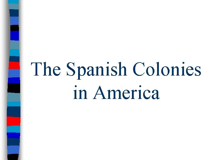 The Spanish Colonies in America 