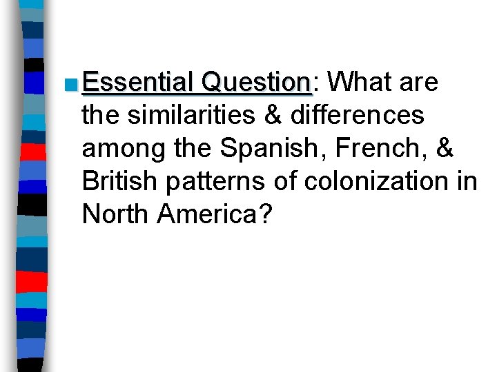 ■ Essential Question: Question What are the similarities & differences among the Spanish, French,