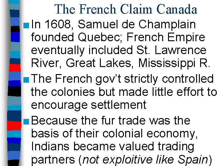 The French Claim Canada ■ In 1608, Samuel de Champlain founded Quebec; French Empire