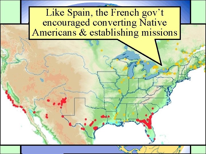 Like Spain, the French gov’t encouraged converting Native Americans & establishing missions 