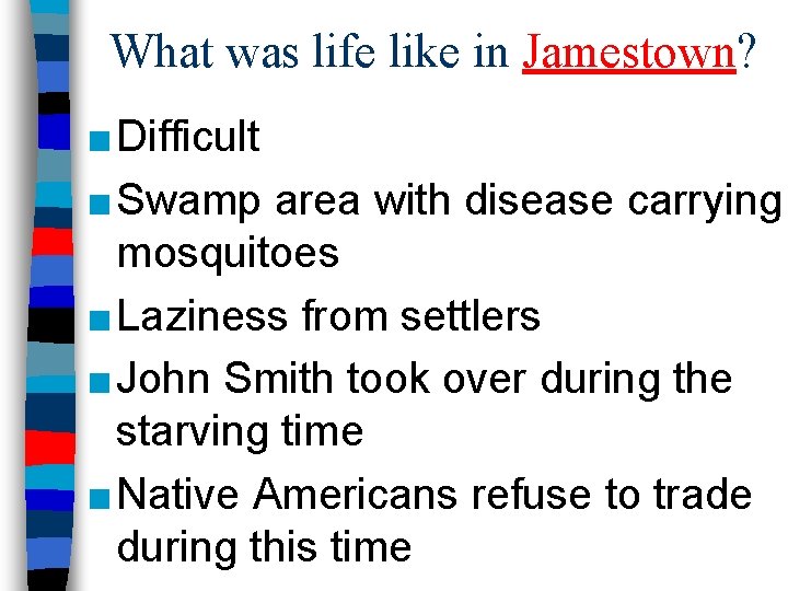 What was life like in Jamestown? ■ Difficult ■ Swamp area with disease carrying