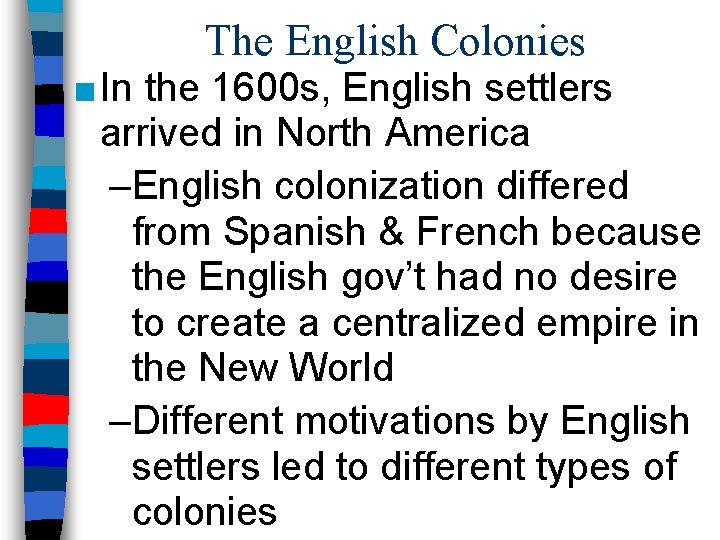 The English Colonies ■ In the 1600 s, English settlers arrived in North America