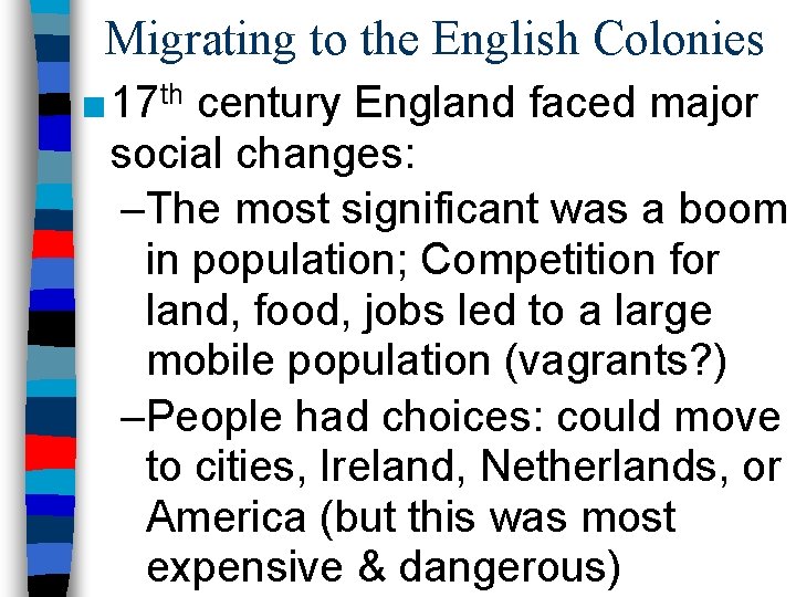 Migrating to the English Colonies ■ 17 th century England faced major social changes: