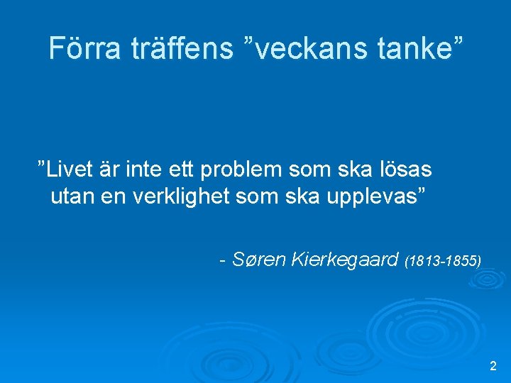 Förra träffens ”veckans tanke” ”Livet är inte ett problem som ska lösas utan en