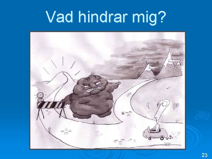 Vad hindrar mig? 23 