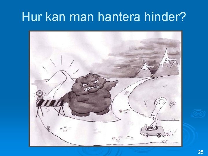 Hur kan man hantera hinder? 25 