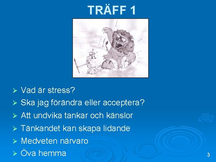 TRÄFF 1 Vad är stress? Ø Ska jag förändra eller acceptera? Ø Ø Att