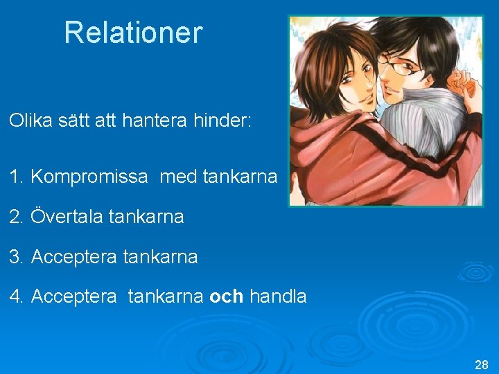 Relationer Olika sätt att hantera hinder: 1. Kompromissa med tankarna 2. Övertala tankarna 3.