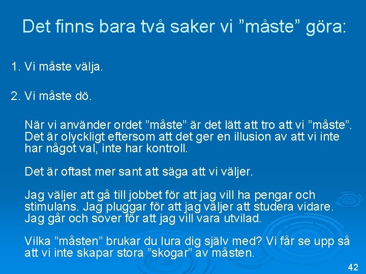 Det finns bara två saker vi ”måste” göra: 1. Vi måste välja. 2. Vi