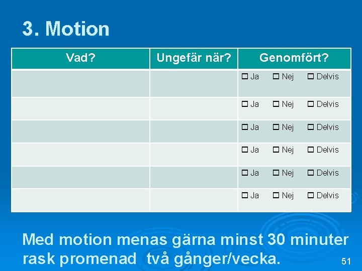 3. Motion Vad? Ungefär när? Genomfört? Ja Nej Delvis Ja Nej Delvis Med motion