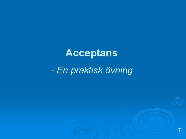 Acceptans - En praktisk övning 7 