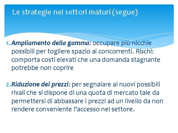 Le strategie nei settori maturi (segue) 1. Ampliamento della gamma: occupare più nicchie possibili