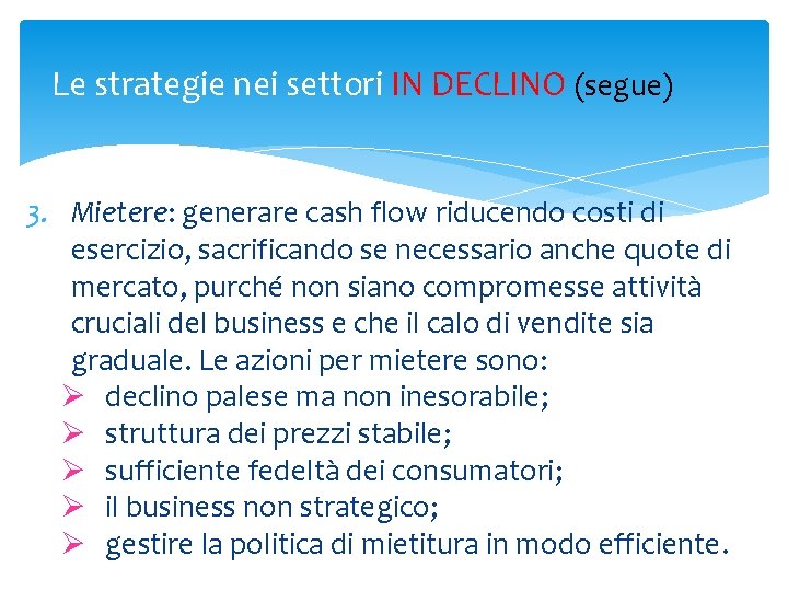 Le strategie nei settori IN DECLINO (segue) 3. Mietere: generare cash flow riducendo costi