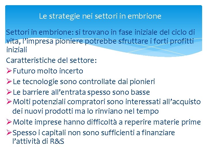 Le strategie nei settori in embrione Settori in embrione: si trovano in fase iniziale