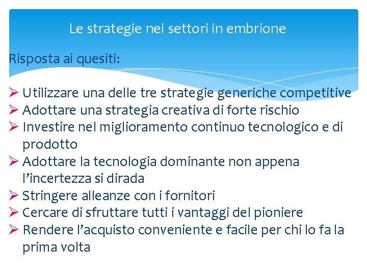 Le strategie nei settori in embrione Risposta ai quesiti: Ø Utilizzare una delle tre