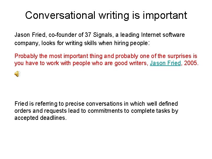 Conversational writing is important Jason Fried, co-founder of 37 Signals, a leading Internet software