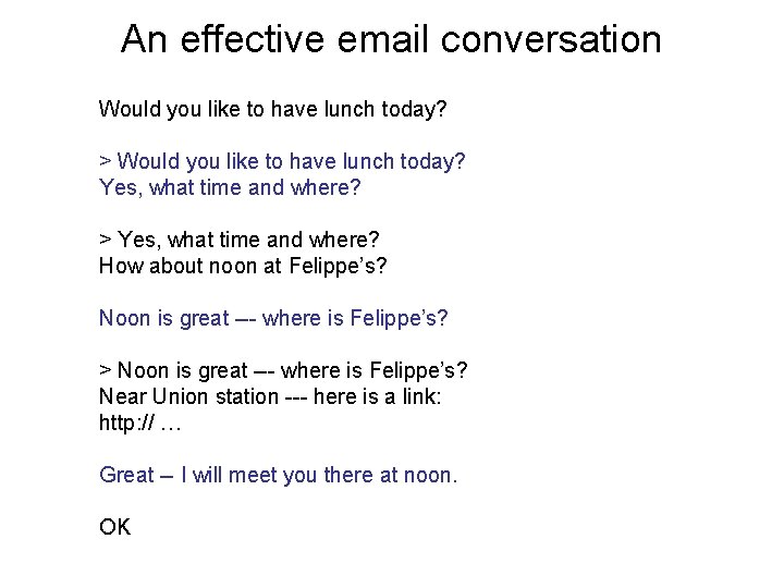 An effective email conversation Would you like to have lunch today? > Would you