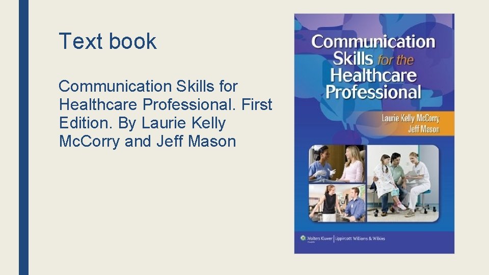 Text book Communication Skills for Healthcare Professional. First Edition. By Laurie Kelly Mc. Corry