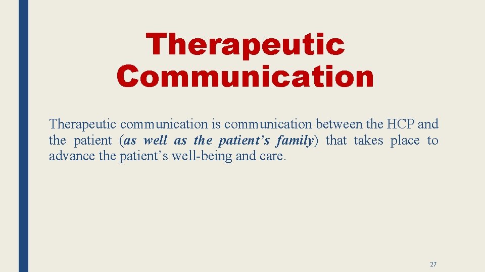 Therapeutic Communication Therapeutic communication is communication between the HCP and the patient (as well