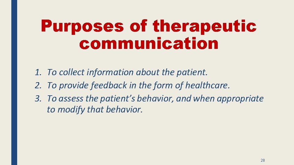 Purposes of therapeutic communication 1. To collect information about the patient. 2. To provide