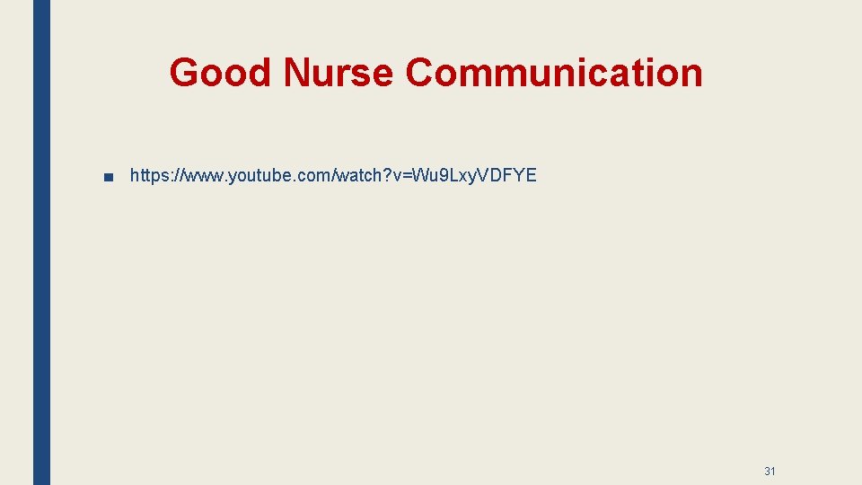 Good Nurse Communication ■ https: //www. youtube. com/watch? v=Wu 9 Lxy. VDFYE 31 