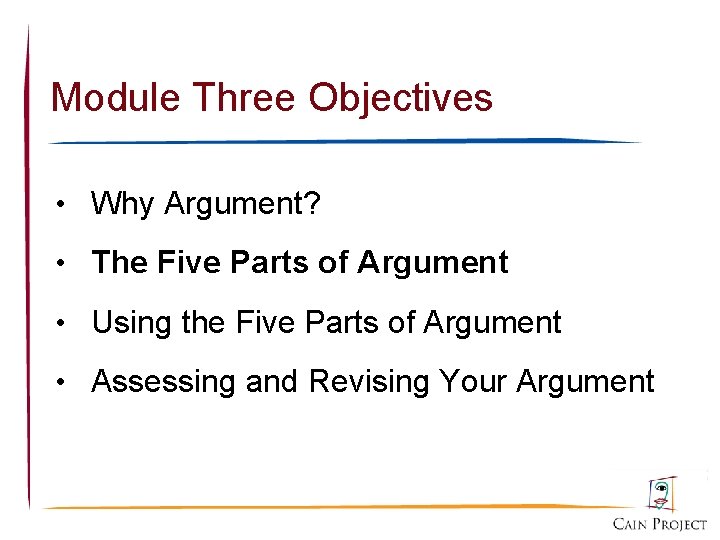 Module Three Objectives • Why Argument? • The Five Parts of Argument • Using