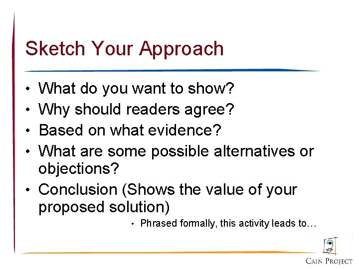 Sketch Your Approach What do you want to show? Why should readers agree? Based