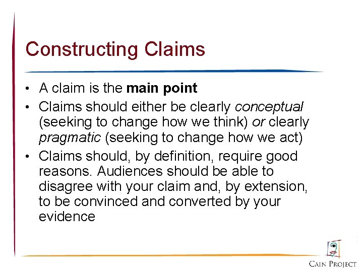 Constructing Claims • A claim is the main point • Claims should either be