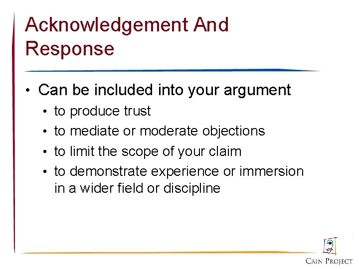 Acknowledgement And Response • Can be included into your argument • to produce trust