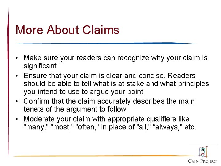 More About Claims • Make sure your readers can recognize why your claim is