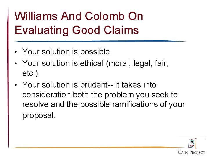 Williams And Colomb On Evaluating Good Claims • Your solution is possible. • Your