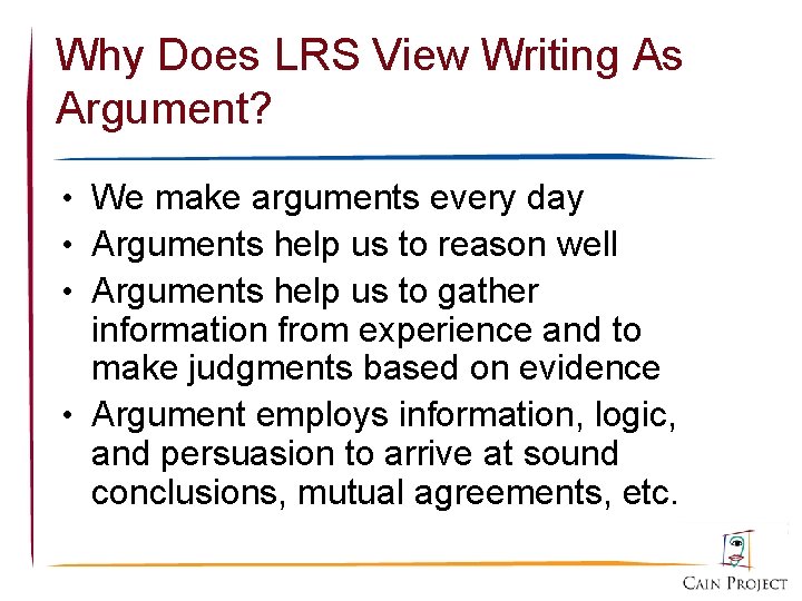 Why Does LRS View Writing As Argument? • We make arguments every day •