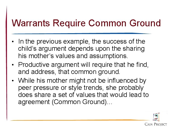 Warrants Require Common Ground • In the previous example, the success of the child’s